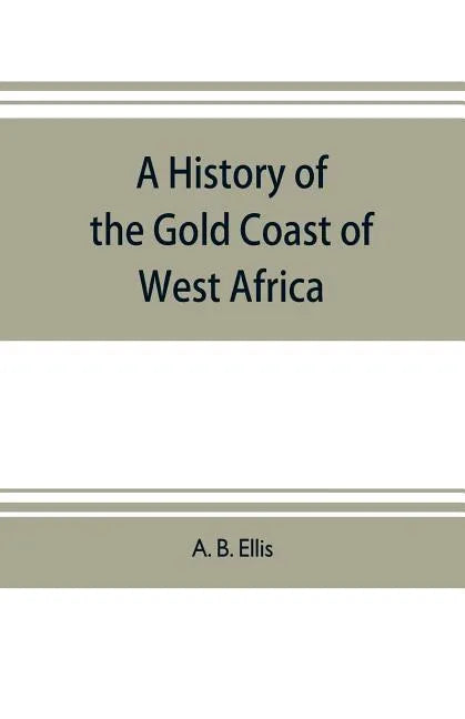 A history of the Gold Coast of West Africa - Paperback