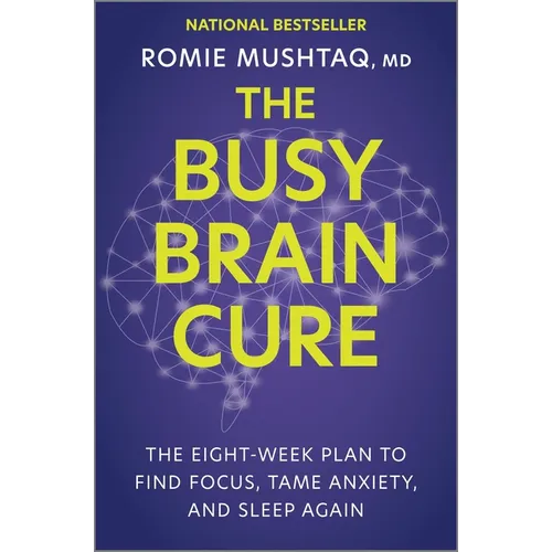 The Busy Brain Cure: The Eight-Week Plan to Find Focus, Tame Anxiety, and Sleep Again - Hardcover