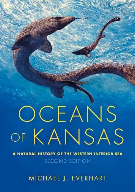 Oceans of Kansas, Second Edition: A Natural History of the Western Interior Sea - Hardcover