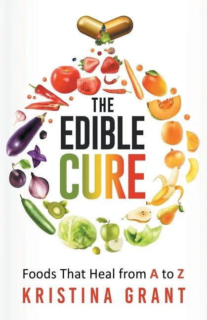 The Edible Cure: Foods That Heal from A to Z - Paperback
