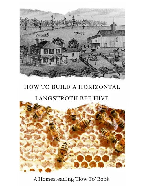 How to Build a Horizontal Langstroth Beehive: A Homesteading 'How To' Book - Paperback