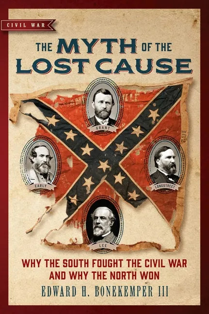 The Myth of the Lost Cause: Why the South Fought the Civil War and Why the North Won - Paperback