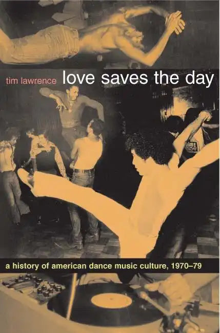 Love Saves the Day: A History of American Dance Music Culture 1970-1979 - Paperback