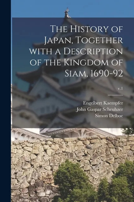 The History of Japan, Together With a Description of the Kingdom of Siam, 1690-92; v.1 - Paperback