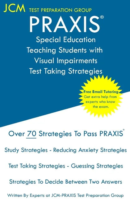 PRAXIS Special Education Teaching Students with Visual Impairments - Test Taking Strategies: PRAXIS 5282 - Free Online Tutoring - New 2020 Edition - T - Paperback