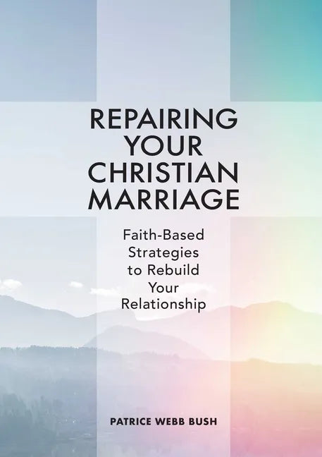 Repairing Your Christian Marriage: Faith-Based Strategies to Rebuild Your Relationship - Paperback