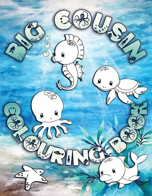 Big Cousin Colouring Book: Perfect For Big Cousins Ages 2-6: Cute Gift Idea for Toddlers, Colouring Pages for Ocean and Sea Creature Loving Kids - Paperback