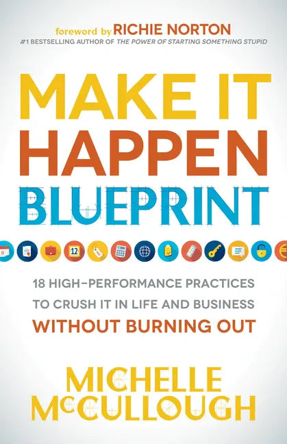 Make It Happen Blueprint: 18 High-Performance Practices to Crush It in Life and Business Without Burning Out - Hardcover