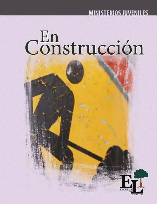 En Construcción: Escuela de Liderazgo: Especialidad Ministerio Juvenil - Paperback
