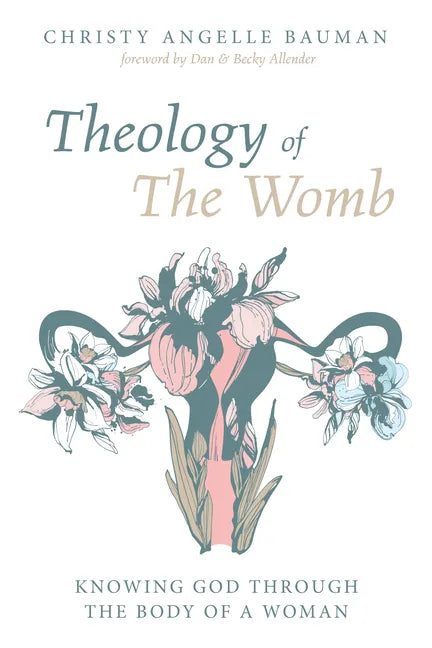 Theology of the Womb: Knowing God Through the Body of a Woman - Paperback