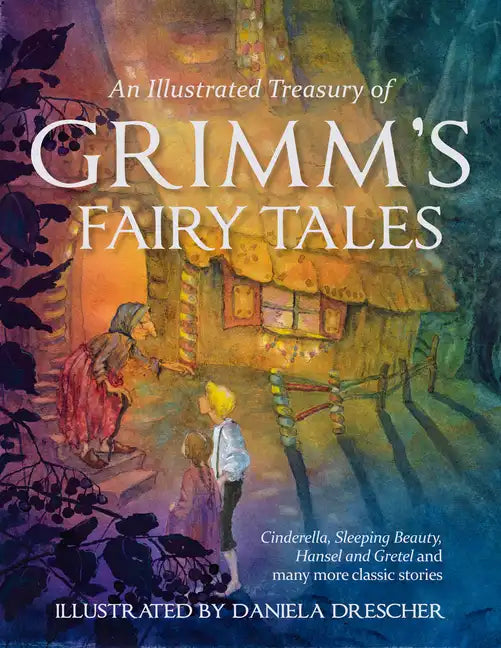 An Illustrated Treasury of Grimm's Fairy Tales: Cinderella, Sleeping Beauty, Hansel and Gretel and Many More Classic Stories - Hardcover