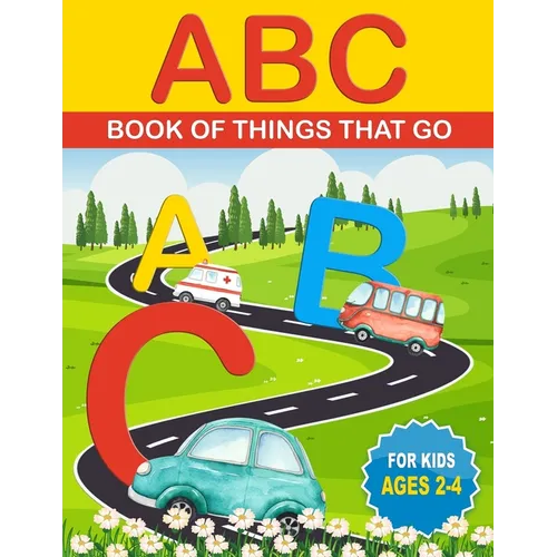 ABC Book of Things That Go: ABCs for Kids That Like Cars, Trucks, and Things That Go - Paperback