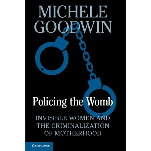 Policing the Womb: Invisible Women and the Criminalization of Motherhood - Paperback