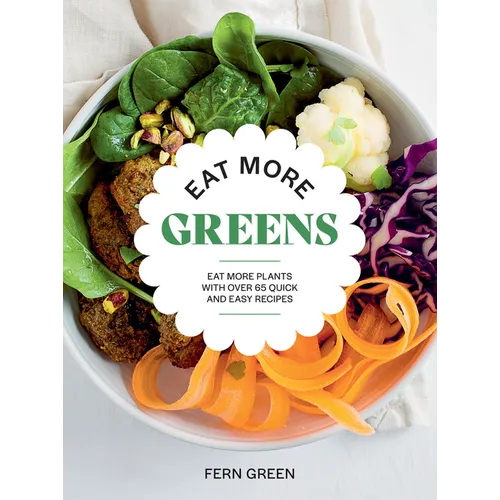 Eat More Greens: Eat More Plants with Over 65 Quick and Easy Recipes - Paperback
