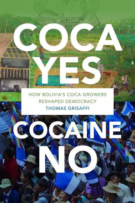Coca Yes, Cocaine No: How Bolivia's Coca Growers Reshaped Democracy - Paperback