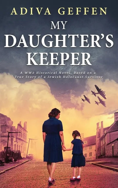 My Daughter's Keeper: A WW2 Historical Novel, Based on a True Story of a Jewish Holocaust Survivor - Hardcover