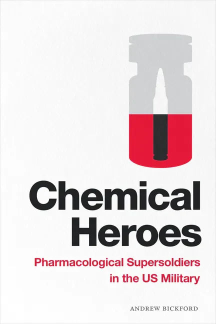 Chemical Heroes: Pharmacological Supersoldiers in the Us Military - Paperback