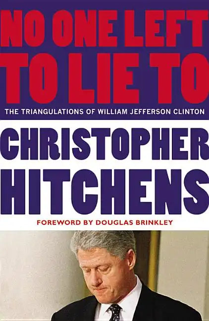 No One Left to Lie to: The Triangulations of William Jefferson Clinton - Paperback