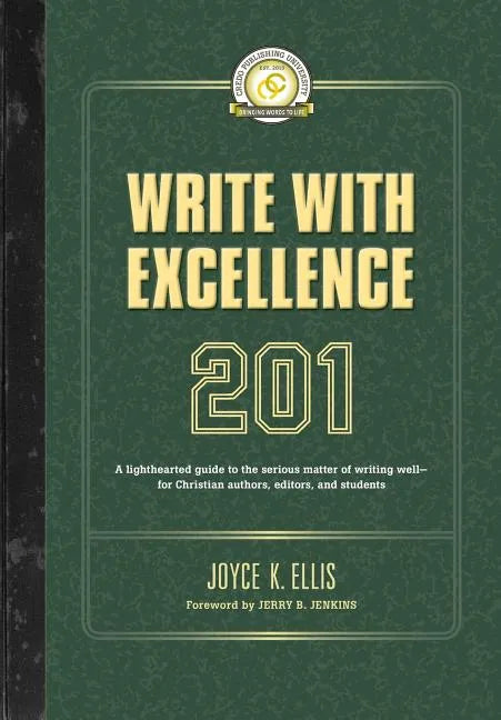 Write with Excellence 201: A lighthearted guide to the serious matter of writing well-for Christian authors, editors, and students - Paperback