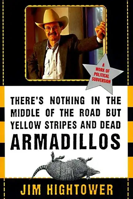 There's Nothing in the Middle of the Road But Yellow Stripes and Dead Armadillos: A Work of Political Subversion - Paperback