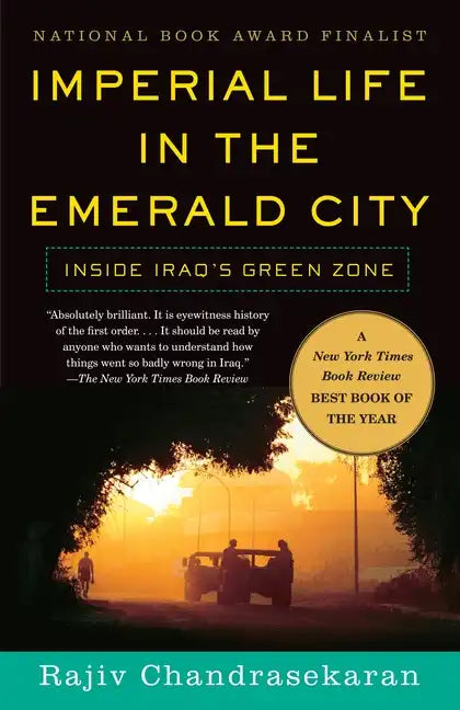 Imperial Life in the Emerald City: Inside Iraq's Green Zone (National Book Award Finalist) - Paperback
