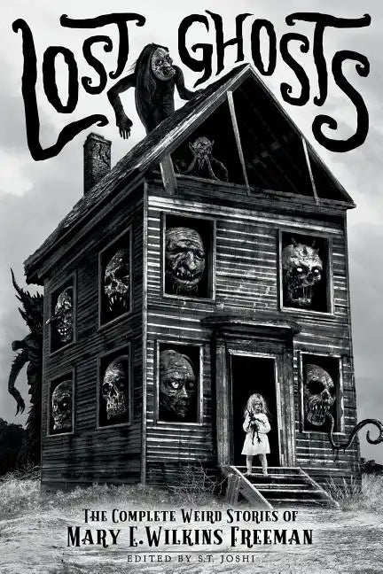Lost Ghosts: The Complete Weird Stories of Mary E. Wilkins Freeman - Paperback
