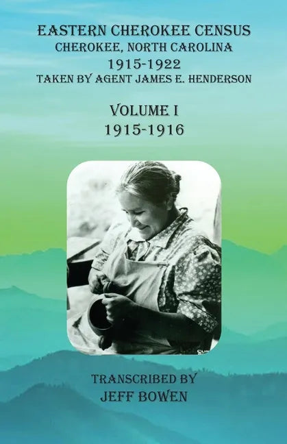 Eastern Cherokee Census, Cherokee, North Carolina, 1915-1922, Volume I (1915-1916): Taken by Agent James E. Henderson - Paperback