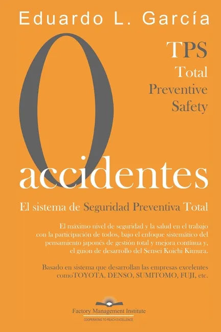 Cero Accidentes: El Sistema de Seguridad Preventiva Total: Cero accidentes y Cero paradas en la producción por accidentes - Paperback