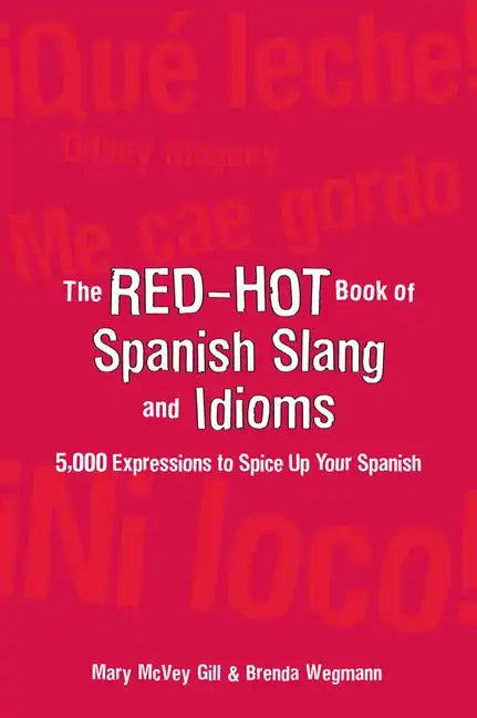 The Red-Hot Book of Spanish Slang: 5,000 Expressions to Spice Up Your Spainsh - Paperback