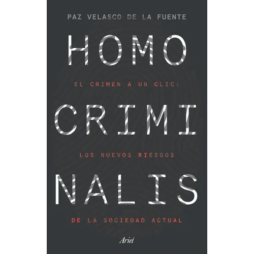 Homo Criminalis: El Crimen a Un CLIC: Los Nuevos Riesgos de la Sociedad Actual - Paperback