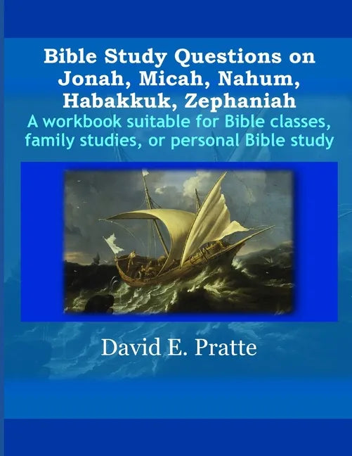 Bible Study Questions on Jonah, Micah, Nahum, Habakkuk, Zephaniah: A workbook suitable for Bible classes, family studies, or personal Bible study - Paperback