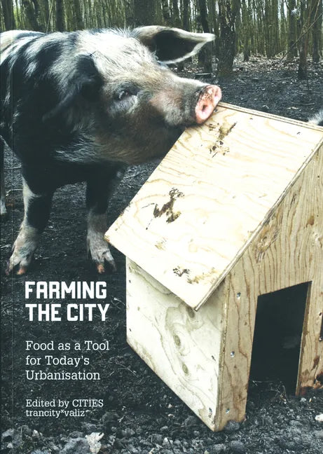 Farming the City: Food as a Tool for Today's Urbanization - Paperback