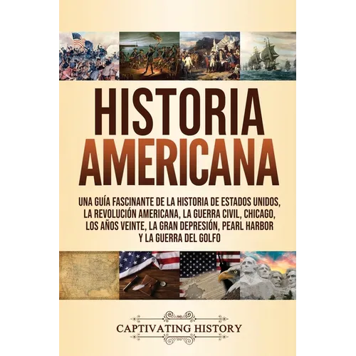 Historia Americana: Una guía fascinante de la historia de Estados Unidos, la Revolución americana, la guerra civil, Chicago, los años vein - Paperback