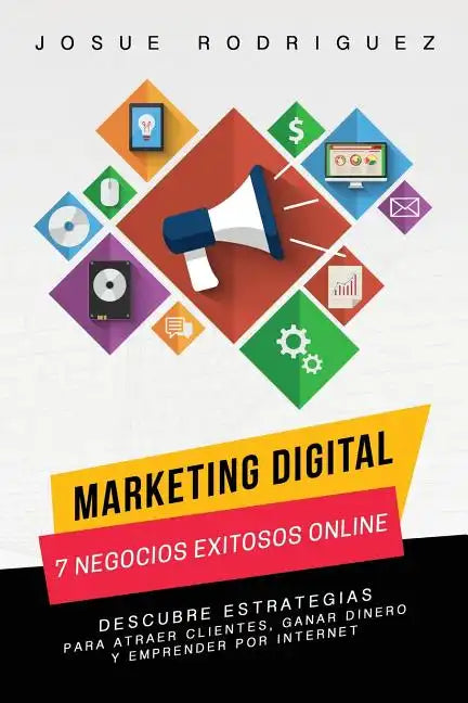 Marketing Digital: 7 Negocios Exitosos Online: Descubre estrategias para atraer clientes, ganar dinero y emprender por Internet - Paperback