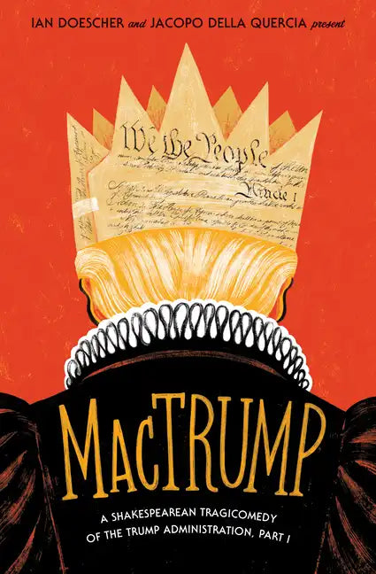 Mactrump: A Shakespearean Tragicomedy of the Trump Administration, Part I - Paperback