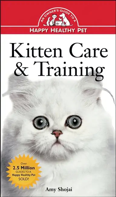 Kitten Care & Training: An Owner's Guide to a Happy Healthy Pet - Paperback
