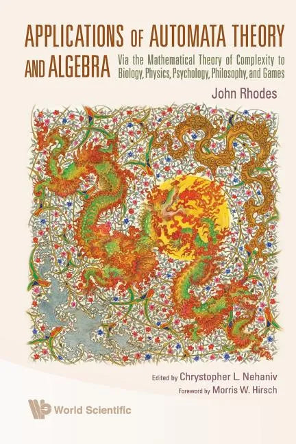 Applications of Automata Theory and Algebra: Via the Mathematical Theory of Complexity to Biology, Physics, Psychology, Philosophy, and Games - Paperback