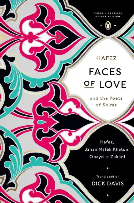 Faces of Love: Hafez and the Poets of Shiraz (Penguin Classics Deluxe Edition) - Paperback