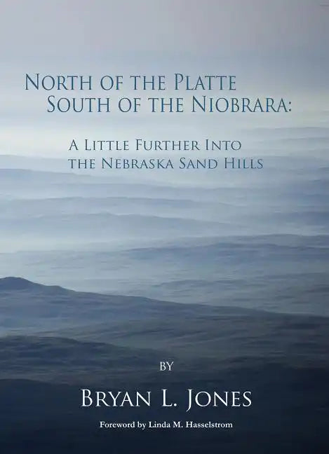 North of the Platte, South of the Niobrara: A Little Further Into the Nebraska Sand Hills - Paperback