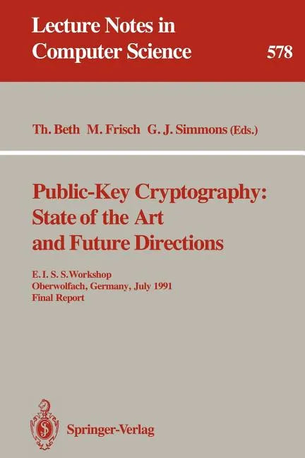 Public-Key Cryptography: State of the Art and Future Directions: E.I.S.S. Workshop, Oberwolfach, Germany, July 3-6, 1991. Final Report - Paperback