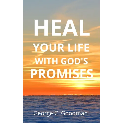 Heal Your Life With God's Promises: Bible Verses for Every Need for ESV Readers - Paperback