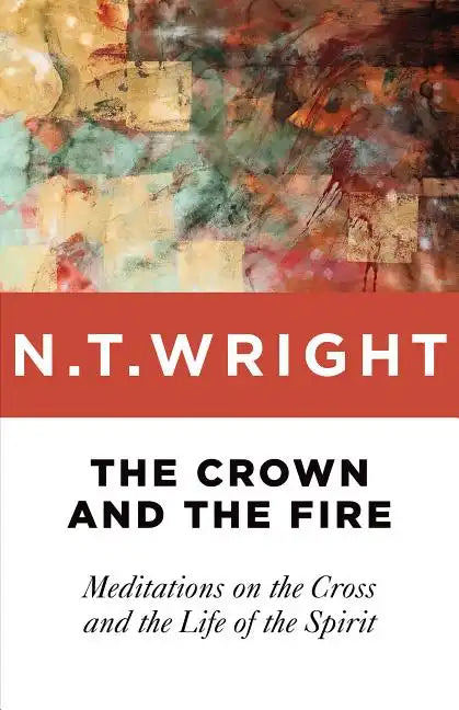 Crown and the Fire: Meditations on the Cross and the Life of the Spirit - Paperback