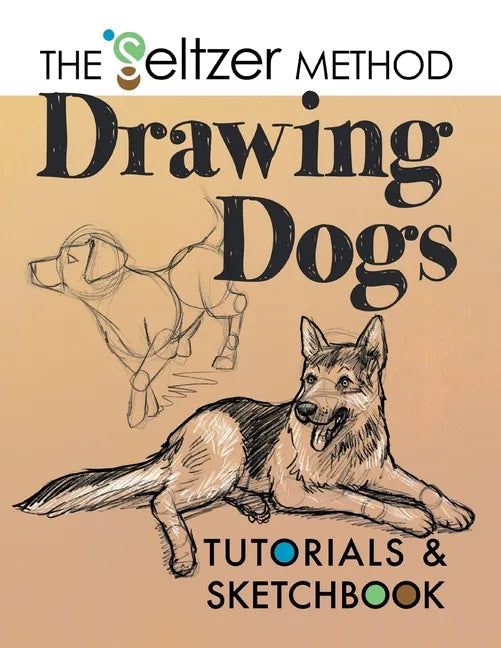 Drawing Dogs Tutorials & Sketchbook: The Seltzer Method - Paperback