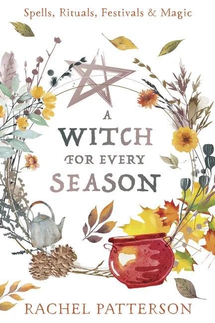 A Witch for Every Season: Spells, Rituals, Festivals & Magic - Paperback