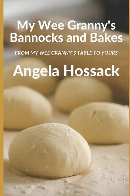 My Wee Granny's Bannocks and Bakes: From My Wee Granny's Table to Yours - Paperback