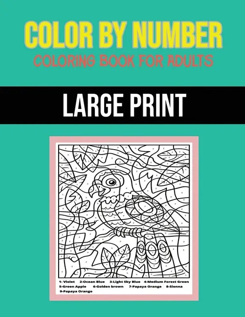 Color By Number Coloring Book For Adults: Large Print, Stress Relieving Designs - Paperback