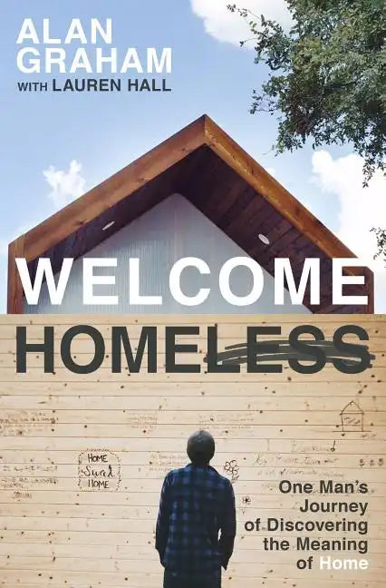Welcome Homeless: One Man's Journey of Discovering the Meaning of Home - Paperback
