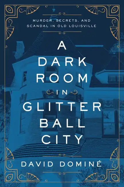 A Dark Room in Glitter Ball City: Murder, Secrets, and Scandal in Old Louisville - Paperback