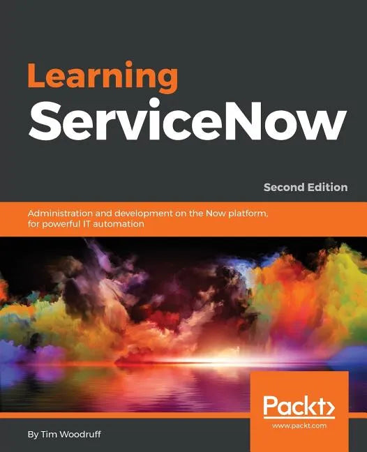 Learning ServiceNow - Second Edition: Administration and development on the Now platform, for powerful IT automation - Paperback