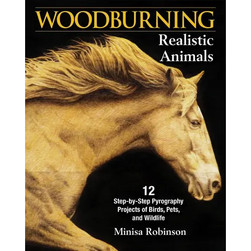 Woodburning Realistic Animals: 12 Step-By-Step Pyrography Projects of Birds, Pets, and Wildlife - Paperback